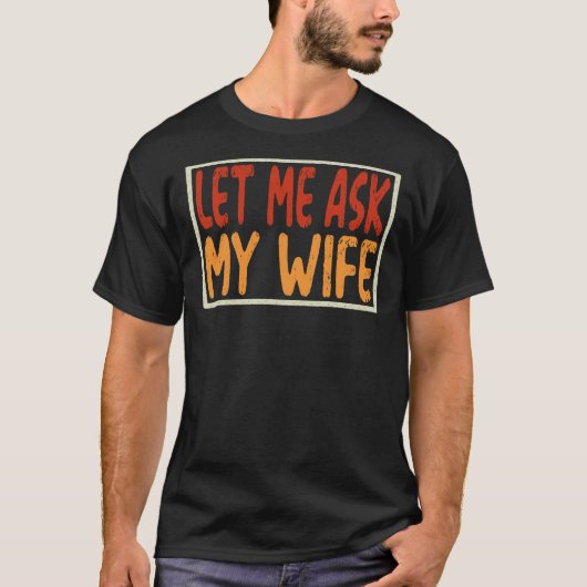 妻に聞いてみるわ ファニー サルカスティックな夫へのギフト Tシャツ (正面)