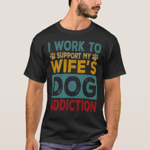 妻の犬中毒ペット愛を支える働き Tシャツ