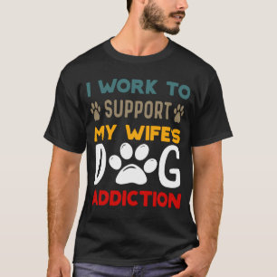 妻の犬中毒ペット愛を支える働き Tシャツ