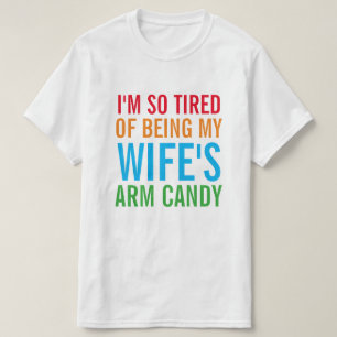 妻の腕のキャンディーにうんざりしている Tシャツ