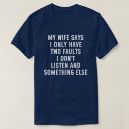 妻は私には欠点が2つしかないと言っています 聞いてないんです Tシャツ