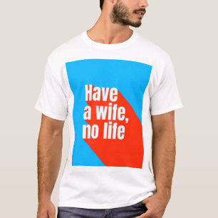 妻を持っている、生きていない Tシャツ