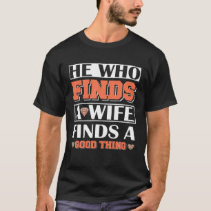 妻を見つける者は、良いことを見つける夫が好き Tシャツ