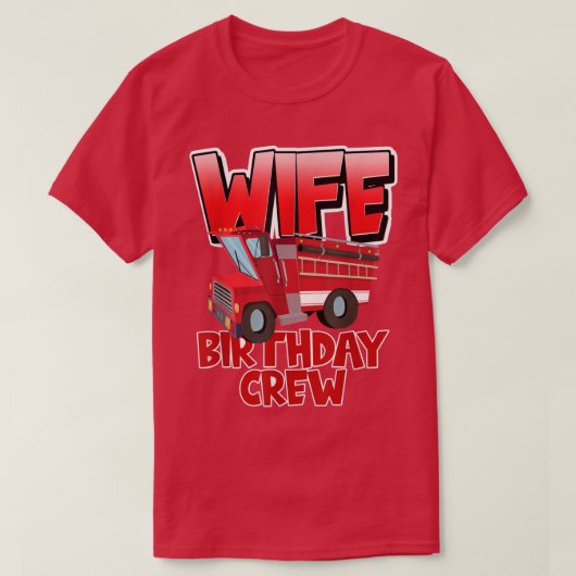 妻誕生日クルー火災トラック消防士誕生日 Tシャツ (デザイン正面)