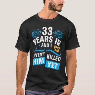 妻33年結婚の結婚で私は彼を持っていない Tシャツ