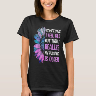 妻 時々私は年をとったと感じて 私の夫は Tシャツ
