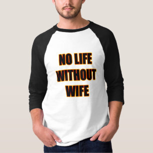 妻Tシャツなしの人生なし Tシャツ