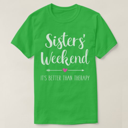 姉妹の週末はセラピー旅行より良い Tシャツ (デザイン正面)