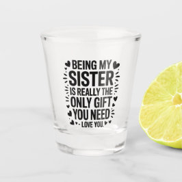 姉妹愛引用文：唯一のギフト必要な私 ショットグラス