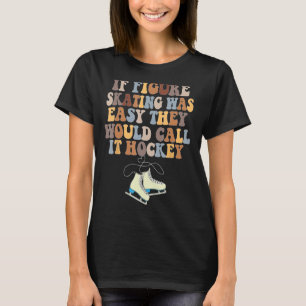姿もしスケートで滑るは、彼らはそれをホックと呼ぶだろう簡単だった Tシャツ