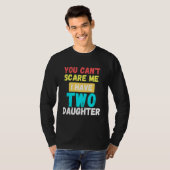 娘が2人いる私を怖がらせることはできない6 Tシャツ (正面フル)