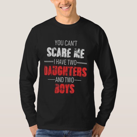娘が2人、男の子が2人いる私を怖がらせることはできない Tシャツ (正面)