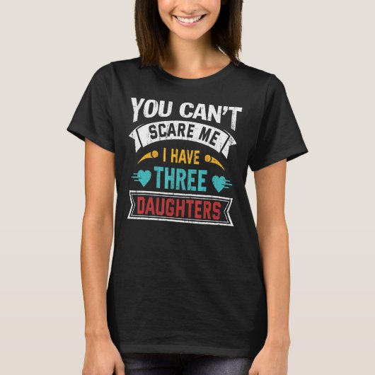 娘が3人いる私を怖がらせることはできない母 Tシャツ (正面)