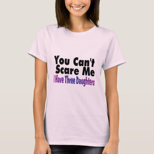 娘が3人いる私を怖がらせることはできない Tシャツ (正面)