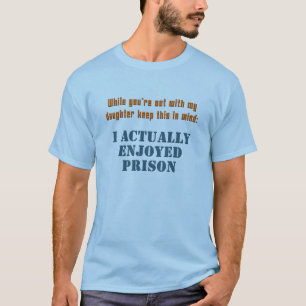 娘のボーイフレンドへのメッセージ-私は刑務所を楽しみました Tシャツ