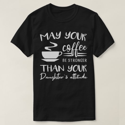 娘の態度よりコーヒーが強いといいね Tシャツ (デザイン正面)