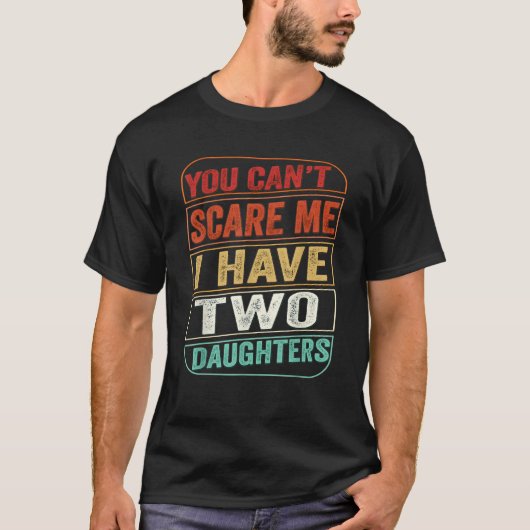 娘の父の日が2人いる私を怖がらせることはできない Tシャツ (正面)