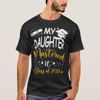 娘は2021年卒業のクラスでそれを習得しました Tシャツ