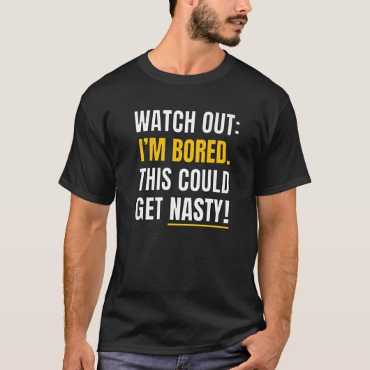 嫌な言い方が出るかもしれない私が退屈している扱いにくのを見守る Tシャツ (正面)