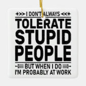 嫌みを言う人を嫌がる愚かな人々を容認すクールる セラミックオーナメント (正面)