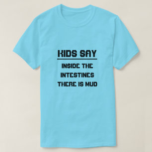 子供が言うには:腸の中には泥がある Tシャツ