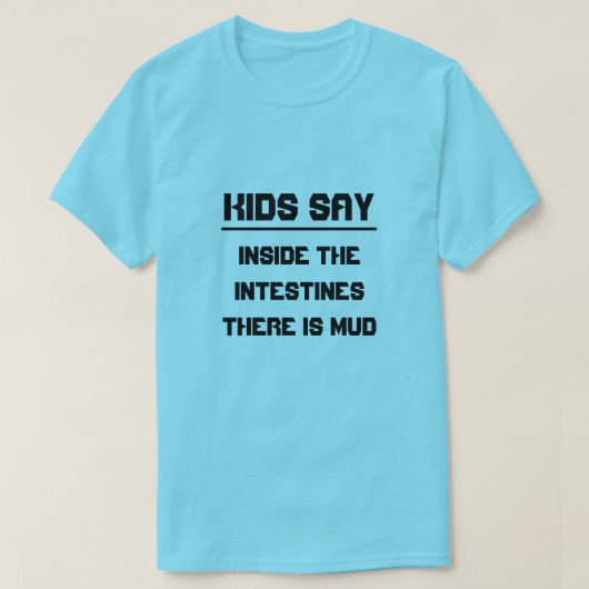 子供が言うには:腸の中には泥がある Tシャツ (デザイン正面)