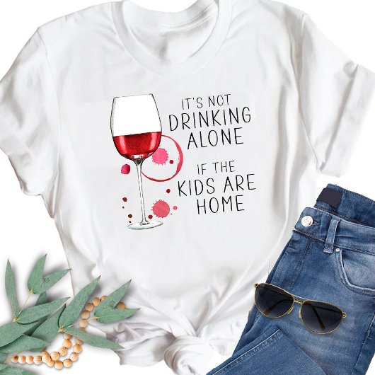 「子供たちが家にいるもし時は一人で飲まない」 - Tシャツ
