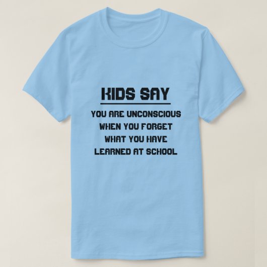 子供たちは言う:あなた忘れは... Tシャツ (デザイン正面)