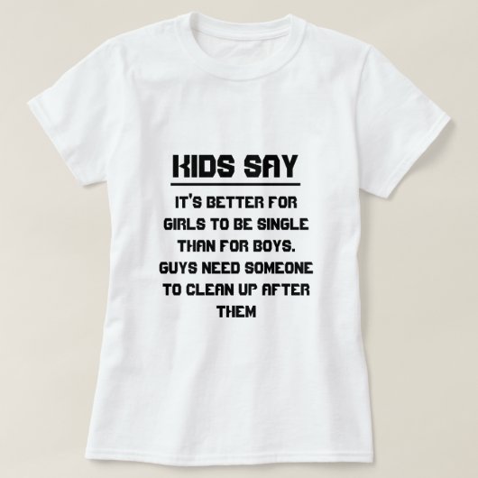 子供たちは言う：女の子は～より良い独身の Tシャツ (デザイン正面)