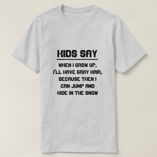 子供たちは言う:私が成長すると、私は灰色の髪を持っている Tシャツ (デザイン正面)