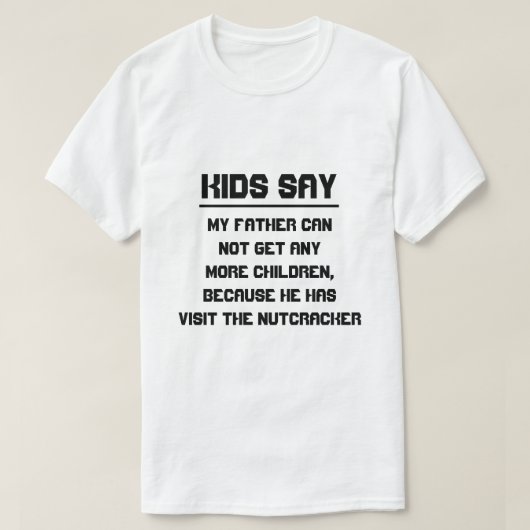 子供たちは言う：私の父はこれ以上の子供を得ることができない Tシャツ (デザイン正面)