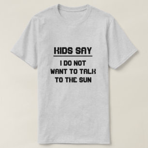 子供たちは言う:私は太陽と話したくない Tシャツ