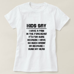 子供たちは言う:私は額に痛みを持っている! Tシャツ