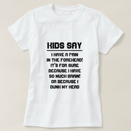 子供たちは言う:私は額に痛みを持っている! Tシャツ (デザイン正面)