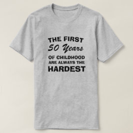 子供の最初の50年が最も難しい Tシャツ