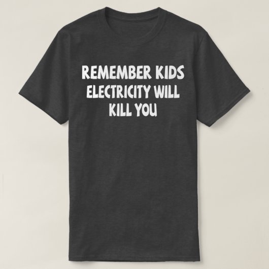 子供の電気はあなたを殺す覚えている4 Tシャツ (デザイン正面)