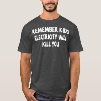 子供の電気はあなたを殺す覚えている4 Tシャツ