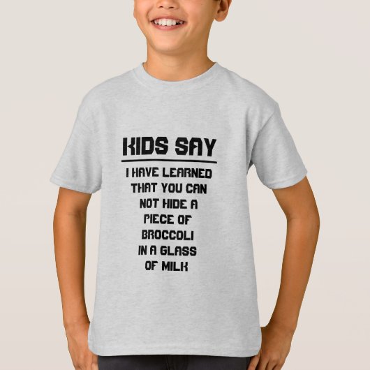 子供は言います: ミルクのガラスにブロッコリーを隠すことができません Tシャツ (正面)