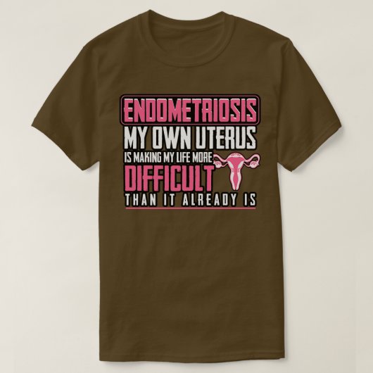 子宮内膜症私の子宮は私の生活をより良くしている Tシャツ (デザイン正面)