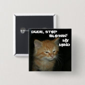 子猫ストップの「DUDE, BLOWIN' MY MIND」ボタン 缶バッジ (正面&裏面)