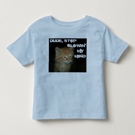 子猫「ストップDUDE BLOWIN' MY MIND」幼児T型 トドラーTシャツ (正面)