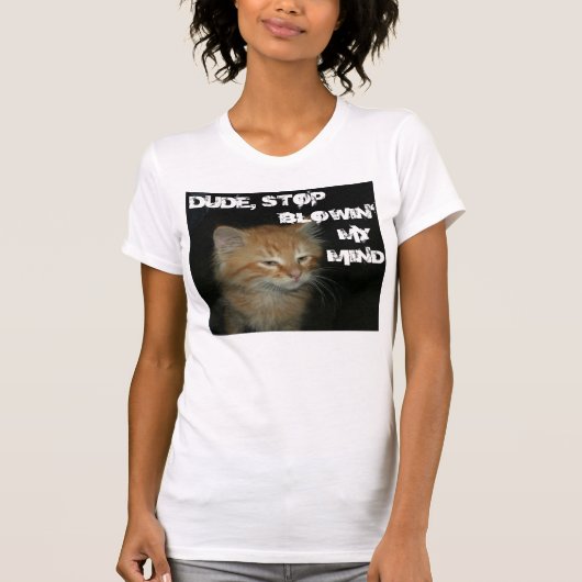 子猫「ストップDUDE BLOWIN' MY MIND」 Woens Tee Tシャツ (正面)