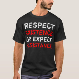存在を尊重しますか、または抵抗を期待して下さい Tシャツ
