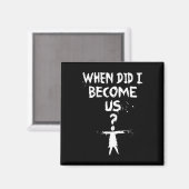 孤立した黒 |私はいつから私たちになったの? マグネット (正面/裏面)