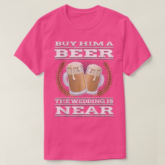 学士おもしろい党彼にビール結婚を買う Tシャツ (デザイン正面)
