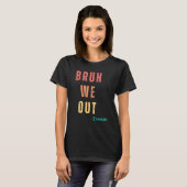 学年の終わり先生夏Bruh We Out Teac Tシャツ (正面フル)