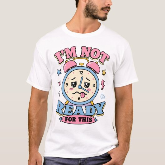 学校に行く準備ができてないよ、冗談でしょ!目覚まし時計 Tシャツ (正面)