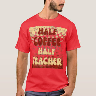 学校の最初の日半コーヒー半先生生活 Tシャツ