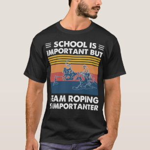 学校は大切だが、チームのローピングは重要だ Tシャツ