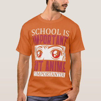学校は重要だけどアニメはもっと重要な友達 Tシャツ